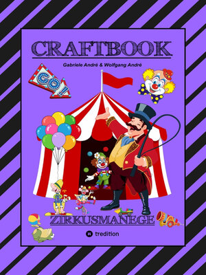 cover image of CRAFTBOOK--100 SEITEN--MALEN--RÄTSEL--LUSTIGES ZIRKUSSPIEL--MANEGE FREI--TOLLE ARTISTEN--TIERE--ATTRAKTIONEN